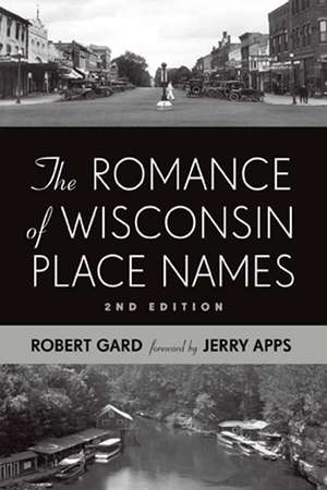 The Romance of Wisconsin Place Names de Robert E. Gard