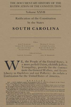 The Documentary History of the Ratification of the Constitution, Volume 27: Ratification of the Constitution by the States: South Carolina de John P. Kaminski