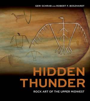 Hidden Thunder: Rock Art of the Upper Midwest de Geri Schrab