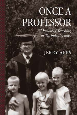 Once a Professor: A Memoir of Teaching in Turbulent Times de Jerry Apps