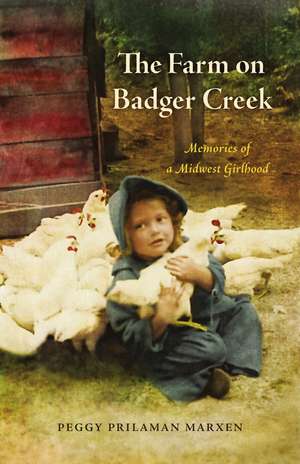 The Farm on Badger Creek: Memories of a Midwest Girlhood de Peggy Prilaman Marxen