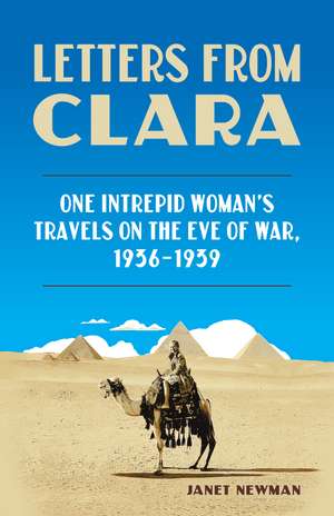 Letters from Clara: One Intrepid Woman's Travels on the Eve of War, 1936-1939 de Janet Newman