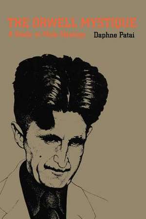 The Orwell Mystique: A Study in Male Ideology de Daphne Patai