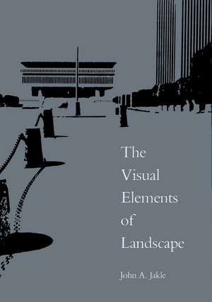 The Visual Elements Landscapes de John A. Jakle