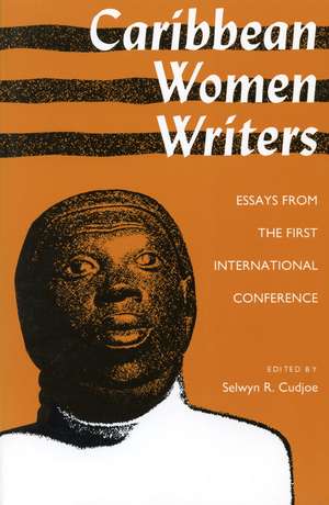 Caribbean Women Writers: Essays from the First International Conference de Selwyn R. Cudjoe