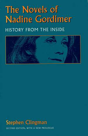 The Novels of Nadine Gordimer: History from the Inside de Stephen Clingman