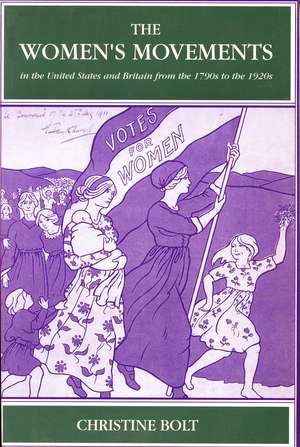 The Women's Movements in the United States and Britain from the 1790s to the 1920s de Christine Bolt