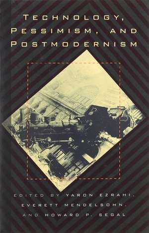 Technology, Pessimism, and Postmodernism de Yaron Ezrahi