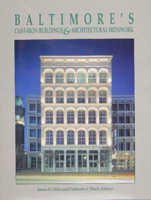 Baltimore's Cast-Iron Buildings and Architectural Ironwork: By the Tutorial System Developed at Harvard de James D. Dilts