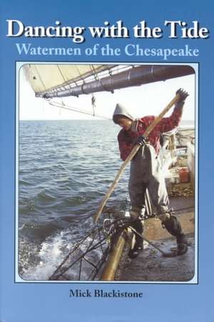 Dancing with the Tide: Watermen of the Chesapeake de Mick Blackistone