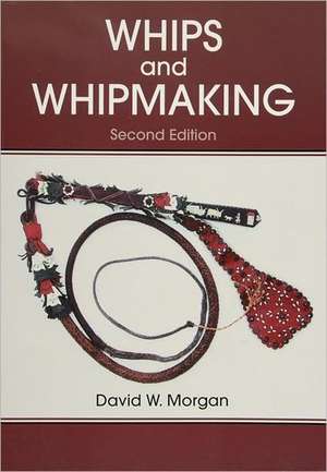 Whips and Whipmaking de David W. Morgan