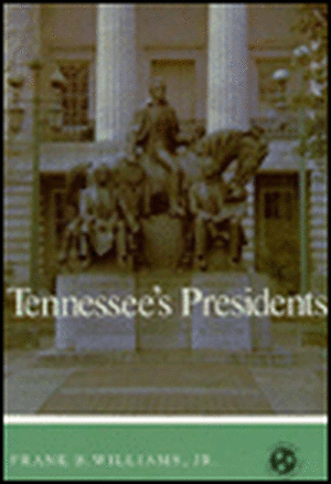 Tennessee's Presidents: Tennessee Three Star Series de Frank B. Williams, Jr.