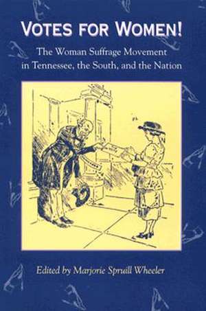 Votes for Women: The Woman Suffrage Movement in Tennessee, the South, and the Nation de Marjorie Spruill Wheeler