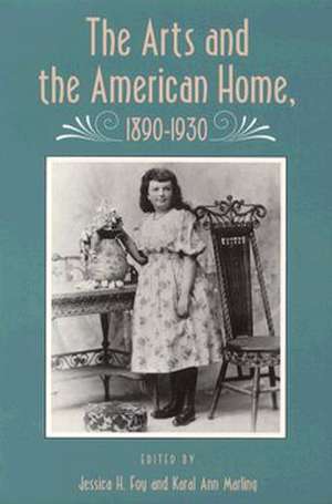 Arts And American Home: 1890-1930 de Jessica H. Foy