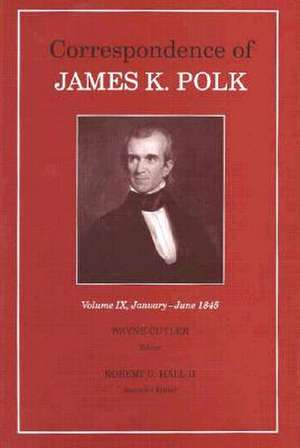 Correspondence of James K. Polk, Vol. 9: January-June 1845 de James K. Polk