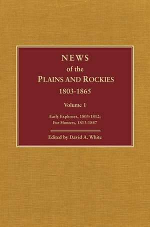 News of the Plains and Rockies: Santa Fe Adventurers, 1818-1843; Settlers, 1819-1865 de David A. White