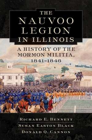 The Nauvoo Legion in Illinois: A History of the Mormon Militia, 1841-1846 de Richard Edmond Bennett