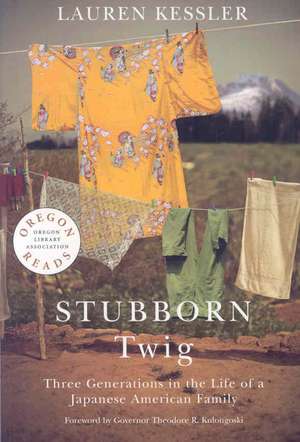 Stubborn Twig: Three Generations in the Life of a Japanese American Family de Lauren Kessler