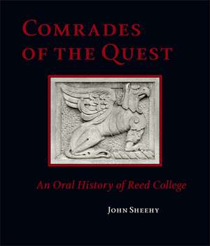 Comrades of the Quest: An Oral History of Reed College de John Sheehy