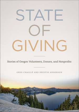 State of Giving: Stories of Oregon Nonprofits, Donors, and Volunteers de Greg Chaillé