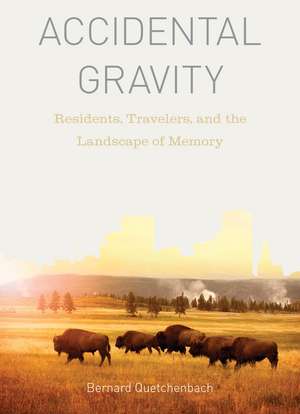 Accidental Gravity: Residents, Travelers, and the Landscape of Memory de Bernard Quetchenbach