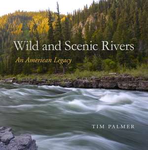 Wild and Scenic Rivers: An American Legacy de Tim Palmer