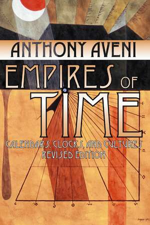 Empires of Time: Calendars, Clocks, and Cultures, Revised Edition de Anthony Aveni