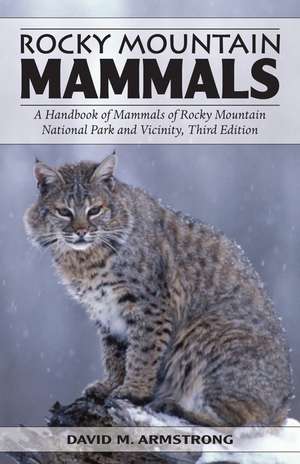 Rocky Mountain Mammals: A Handbook of Mammals of Rocky Mountain National Park and Vicinity, Third Edition de David M. Armstrong