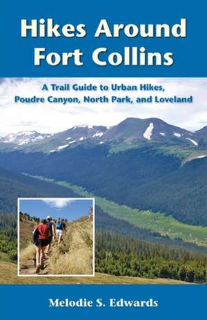 Hikes Around Fort Collins de Melodie S. Edwards