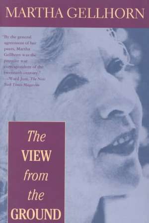 The View from the Ground de Martha Gellhorn