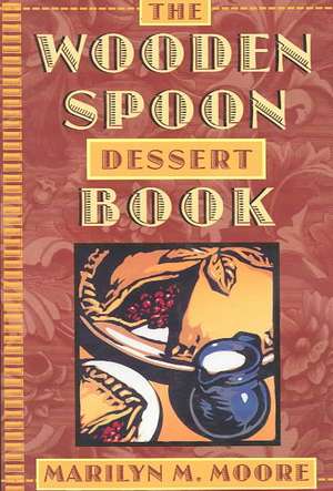 Wooden Spoon Dessert Book de Marilyn M. Moore