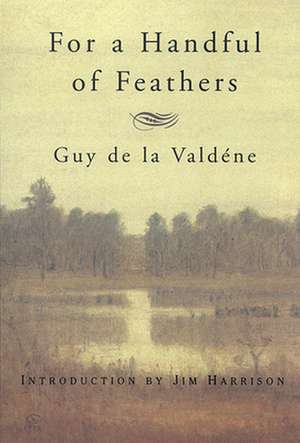 For a Handful of Feathers de Guy de la Valdene