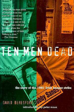 Ten Men Dead: The Story of the 1981 Irish Hunger Strike de David Beresford