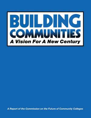 Building Communities: A Vision for a New Century de AACC Commission on the Future of Community College