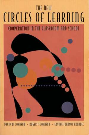 The New Circles of Learning: Cooperation in the Classroom and School de David W. Johnson