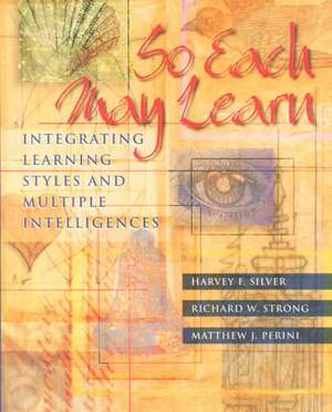 So Each May Learn: Integrating Learning Styles and Multiple Intelligences de Harvey F. Silver