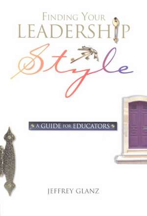 Finding Your Leadership Style: A Guide for Educators de Jeffrey Glanz