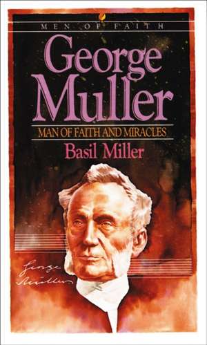 George Muller – Man of Faith and Miracles de Basil Miller