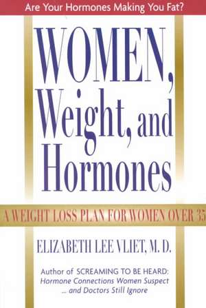 Women, Weight and Hormones de Elizabeth LeeM.D. Vliet