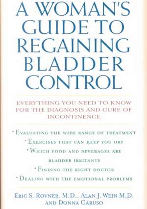 A Woman's Guide to Regaining Bladder Control de Eric S. Rovner