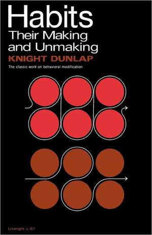 Habits – Their Making and Unmaking de Knight Dunlap