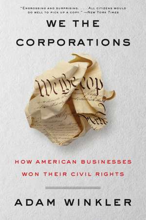 We the Corporations – How American Businesses Won Their Civil Rights de Adam Winkler