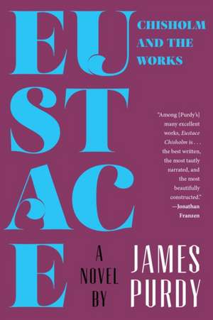 Eustace Chisholm and the Works – A Novel de James Purdy