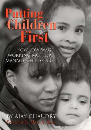 Putting Children First: How Low-Wage Working Mothers Manage Child Care de Ajay Chaudry