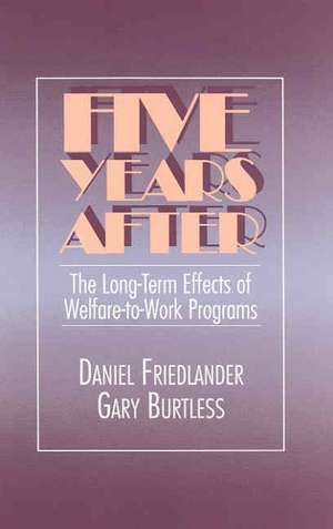 Five Years After: The Long-Term Effects of Welfare-to-Work Programs de Daniel Friedlander