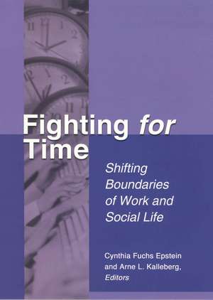 Fighting For Time: Shifting Boundaries of Work and Social Life de Cynthia Fuchs Epstein