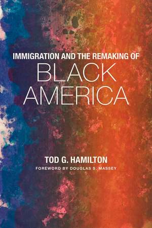 Immigration and the Remaking of Black America de Tod G. Hamilton