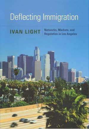 Deflecting Immigration: Networks, Markets, and Regulation in Los Angeles de Ivan Light