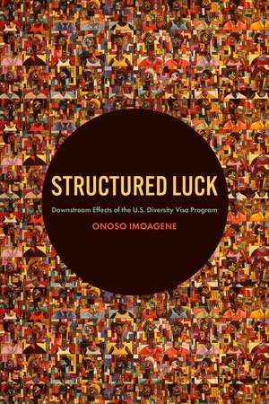 Structured Luck: Downstream Effects of the U.S. Diversity Visa Program de Onoso Imoagene