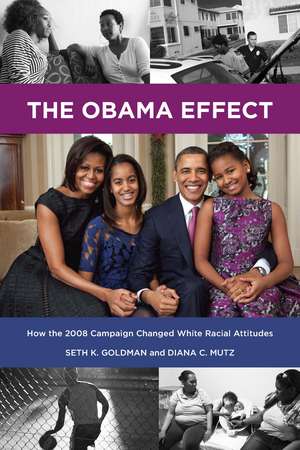 The Obama Effect: How the 2008 Campaign Changed White Racial Attitudes de Seth K. Goldman